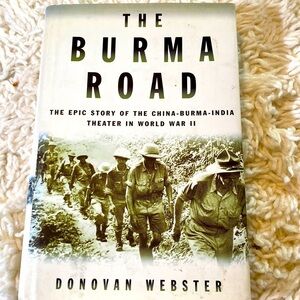 THE BURMA ROAD - THE EPIC STORY OF THE CHINA-BURMA-INDIA THEATER IN WORLD WAR  2